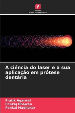 A ciência do laser e a sua aplicação em prótese dentária - Agarwal, Pratik;Dhawan, Pankaj;Madhukar, Pankaj