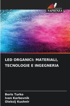 LED ORGANICI: MATERIALI, TECNOLOGIE E INGEGNERIA - Turko, Boris;Karbovnik, _van;Kushn_r, Oleks_j