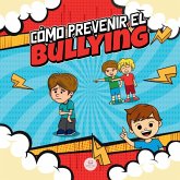 Cómo Prevenir el Bullying Cómo Prevenir el Bullying