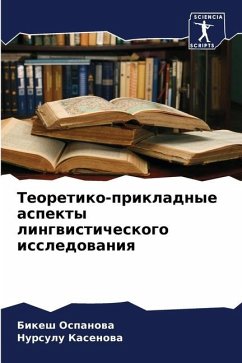 Teoretiko-prikladnye aspekty lingwisticheskogo issledowaniq - Ospanowa, Bikesh;Kasenowa, Nursulu