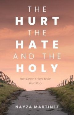 The Hurt, The Hate, and The Holy (eBook, ePUB) - Martinez, Nayza