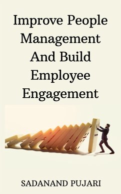 Improve People Management And Build Employee Engagement (eBook, ePUB) - Pujari, Sadanand