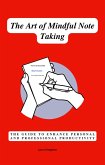 The Art of Mindful Note Taking: The Guide to Enhance Personal and Professional Productivity (eBook, ePUB)