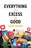 Everything in Excess Is Good (English edition) (eBook, ePUB)