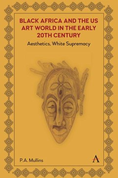 Black Africa and the US Art World in the Early 20th Century (eBook, ePUB) - Mullins, P. A.