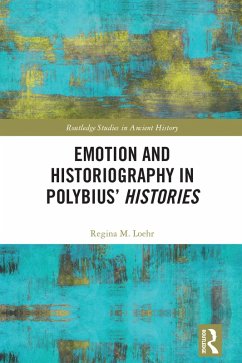 Emotion and Historiography in Polybius' Histories (eBook, PDF) - Loehr, Regina M.