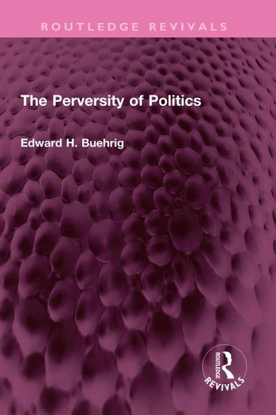 The Perversity of Politics (eBook, ePUB) The Perversity of Politics (eBook, ePUB)