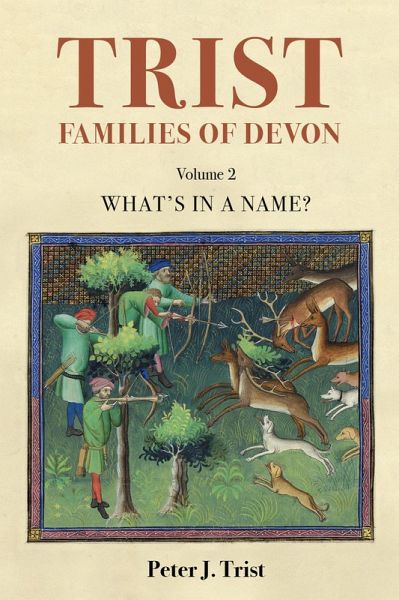 Trist Families of Devon: Volume 2 What's In a Name? An Etymology (eBook, ePUB) Trist Families of Devon: Volume 2 What's In a Name? An Etymology (eBook, ePUB)