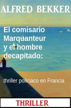 Cover El comisario Marquanteur y el hombre decapitado: thriller policiaco en Francia (eBook, ePUB)