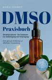 DMSO Praxisbuch: Dimethylsulfoxid - Der Schlüssel zur Zellreinigung und Verjüngung. Eine genaue Anleitung zur effektiven Anwendung inkl. Dosierung, Herstellung und Anwendung, auch für Ihre Haustiere (eBook, ePUB)
