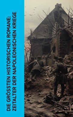 Cover Die größten historischen Romane: Zeitalter der Napoleonischen Kriege (eBook, ePUB)