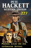 Marshal Logan und der gefährliche Auftrag: Pete Hacket Western Edition 227 (eBook, ePUB) Marshal Logan und der gefährliche Auftrag: Pete Hacket Western Edition 227 (eBook, ePUB)