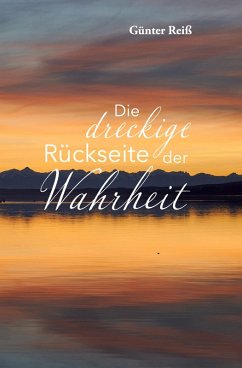 Die dreckige Rückseite der Wahrheit (eBook, ePUB) - Reiß, Günter