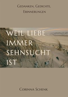 Weil Liebe immer Sehnsucht ist (eBook, ePUB) - Schenk, Corinna