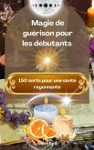Magie de guérison pour les débutants : 150 sorts pour une santé rayonnante (eBook, ePUB)