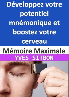 Cover Mémoire Maximale : Développez votre potentiel mnémonique et boostez votre cerveau (eBook, ePUB)