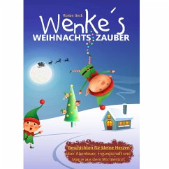 Wenkes Weihnachtszauber - Weihnachtsgeschichten für kleine Herzen über Abenteuer, Freundschaft und Magie aus dem Wichteldorf. (eBook, ePUB) - Beck, Florian