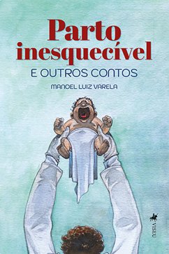 Parto Inesquecível e Outros Contos (eBook, ePUB) - Varela, Manoel Luiz