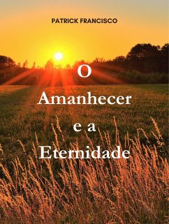 O Amanhecer e a Eternidade (eBook, ePUB) - Francisco, Patrick