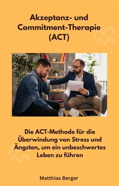 Akzeptanz- und Commitment-Therapie (ACT) (eBook, ePUB) - Berger, Matthias; Berger, Matthias