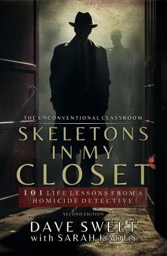 Skeletons in My Closet: 101 Life Lessons From a Homicide Detective (The Unconventional Classroom, #1) (eBook, ePUB) - Sweet, Dave; Kades, Sarah