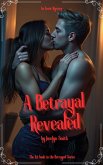 A Betrayal Revealed (The Betrayal Series, #1) (eBook, ePUB) A Betrayal Revealed (The Betrayal Series, #1) (eBook, ePUB)