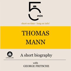 Thomas Mann: A short biography (MP3-Download) - 5 Minutes; 5 Minute Biographies; Fritsche, George