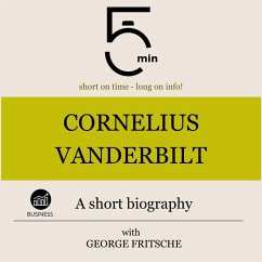 Cornelius Vanderbilt: A short biography (MP3-Download) - 5 Minutes; 5 Minute Biographies; Fritsche, George