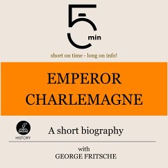 Emperor Charlemagne: A short biography (MP3-Download) - 5 Minutes; 5 Minute Biographies; Fritsche, George