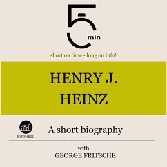 Henry J. Heinz: A short biography (MP3-Download) - 5 Minutes; 5 Minute Biographies; Fritsche, George