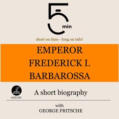 Emperor Frederick I. Barbarossa: A short biography (MP3-Download) - 5 Minutes; 5 Minute Biographies; Fritsche, George