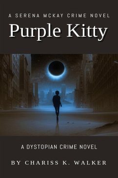 Purple Kitty: A Dystopian Crime Novel (A Serena McKay Novel, #1) (eBook, ePUB) - Walker, Chariss K.