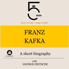 Franz Kafka: A short biography (MP3-Download) - 5 Minutes; 5 Minute Biographies; Fritsche, George