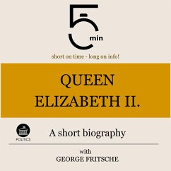 Queen Elizabeth II.: A short biography (MP3-Download) - 5 Minutes; 5 Minute Biographies; Fritsche, George