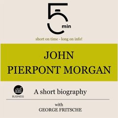 John Pierpont Morgan: A short biography (MP3-Download) - 5 Minutes; 5 Minute Biographies; Fritsche, George