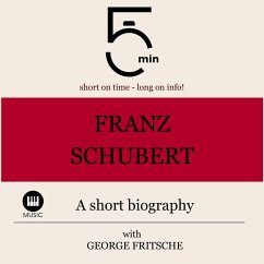 Franz Schubert: A short biography (MP3-Download) - 5 Minutes; 5 Minute Biographies; Fritsche, George