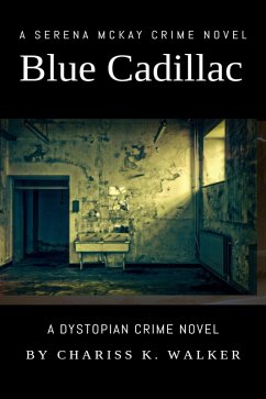 Blue Cadillac: A Dystopian Crime Novel (A Serena McKay Novel, #2) (eBook, ePUB) - Walker, Chariss K.