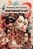 Unleashing Her Creativity: Women Embracing the Arts (eBook, ePUB)