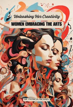 Unleashing Her Creativity: Women Embracing the Arts (eBook, ePUB) - Michael, Patricia