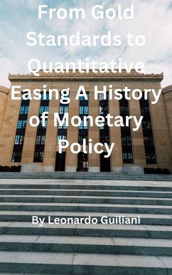 From Gold Standards to Quantitative Easing A History of Monetary Policy (eBook, ePUB) - Guiliani, Leonardo