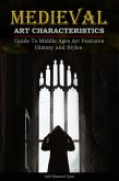 Medieval Art Characteristics: Guide To Middle Ages Art Features History and Styles (eBook, ePUB)