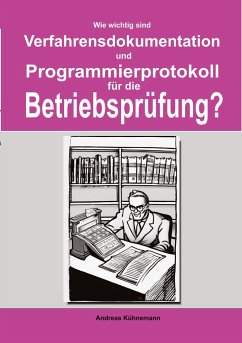 Wie wichtig sind Verfahrensdokumentation und Programmierprotokolle für die Betriebsprüfung? - Kühnemann, Andreas