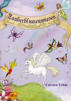 Abenteuer auf den Zauberblumenwiesen - Zehm, Carsten