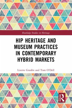 Hip Heritage and Museum Practices in Contemporary Hybrid Markets (eBook, ePUB) - Gradén, Lizette; O'Dell, Tom
