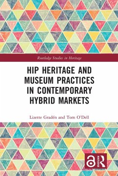 Hip Heritage and Museum Practices in Contemporary Hybrid Markets (eBook, ePUB) - Gradén, Lizette; O'Dell, Tom