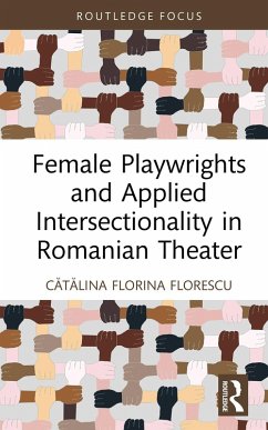 Female Playwrights and Applied Intersectionality in Romanian Theater (eBook, ePUB) - Florescu, Catalina Florina