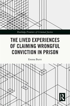 The Lived Experiences of Claiming Wrongful Conviction in Prison (eBook, PDF) - Burtt, Emma