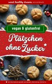 Plätzchen ohne Zucker: Vegan und glutenfrei backen in der Weihnachtszeit (eBook, ePUB)