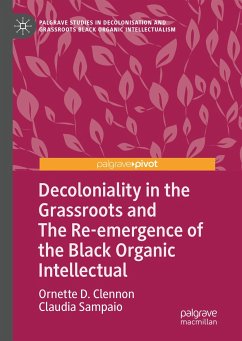 Decoloniality in the Grassroots and The Re-emergence of the Black Organic Intellectual (eBook, PDF) - Clennon, Ornette D.; Sampaio, Claudia