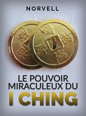 Le Pouvoir Miraculeux du I Ching (Traduit) (eBook, ePUB)